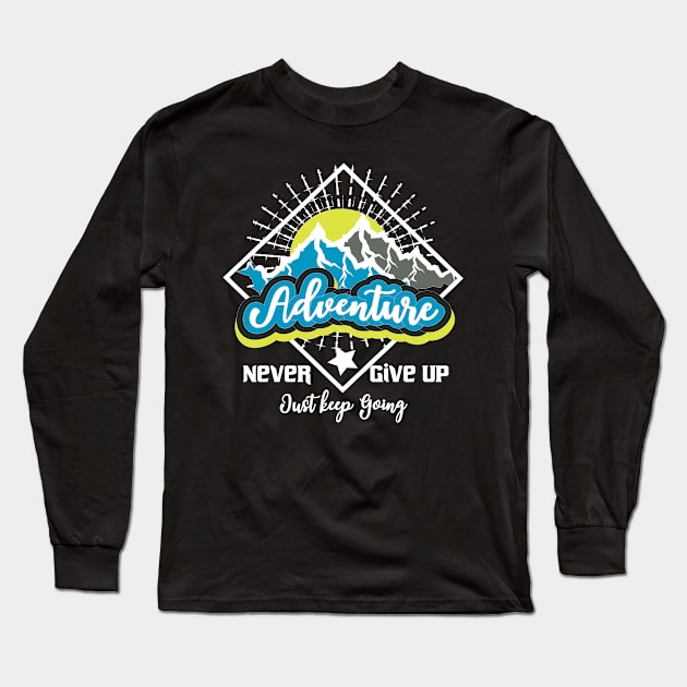 Never Give Up Just Keep Going Adventure Long Sleeve T-Shirt by T-Shirt Attires